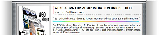 EDV-Beratung R. Franke ist ein Anbieter von professionellen und effektiven EDV-Lösungen im Webdesign Bereich, der EDV - Administration und der Computerschulung / PC-Hilfe Ludwigsfelde
